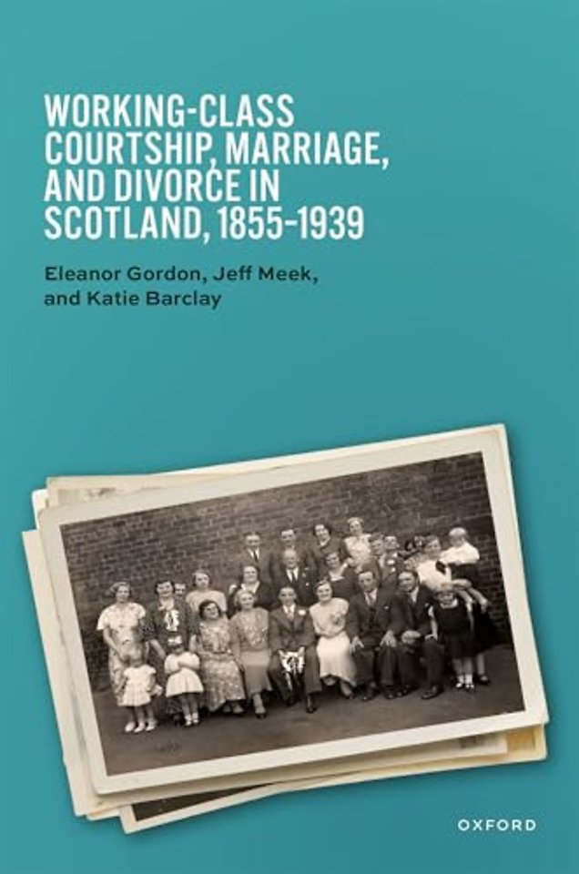 Working-Class Courtship, Marriage, and Divorce in Scotland, 1855–1939