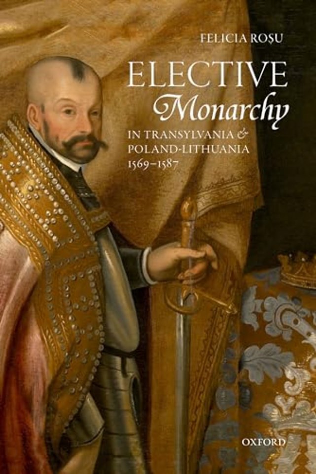 Elective Monarchy in Transylvania and Poland-Lithuania, 1569-1587