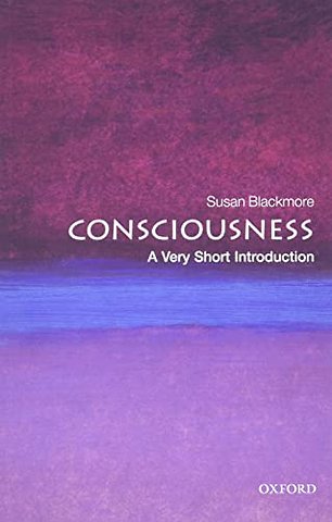 Consciousness: A Very Short Introduction