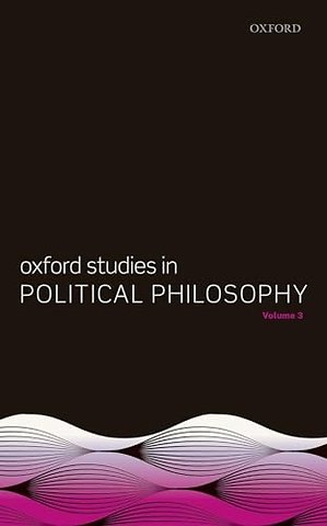 Oxford Studies in Political Philosophy, Volume 3