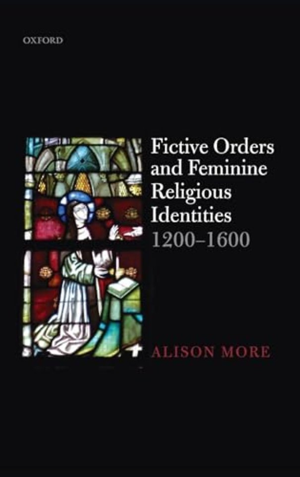 Fictive Orders and Feminine Religious Identities, 1200-1600