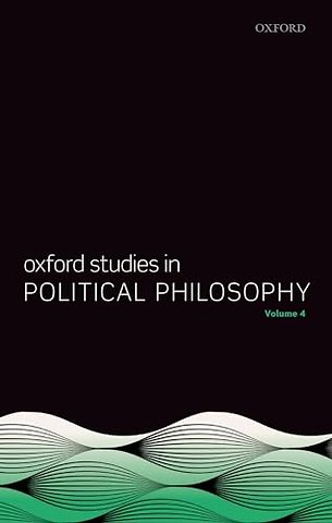 Oxford Studies in Political Philosophy Volume 4