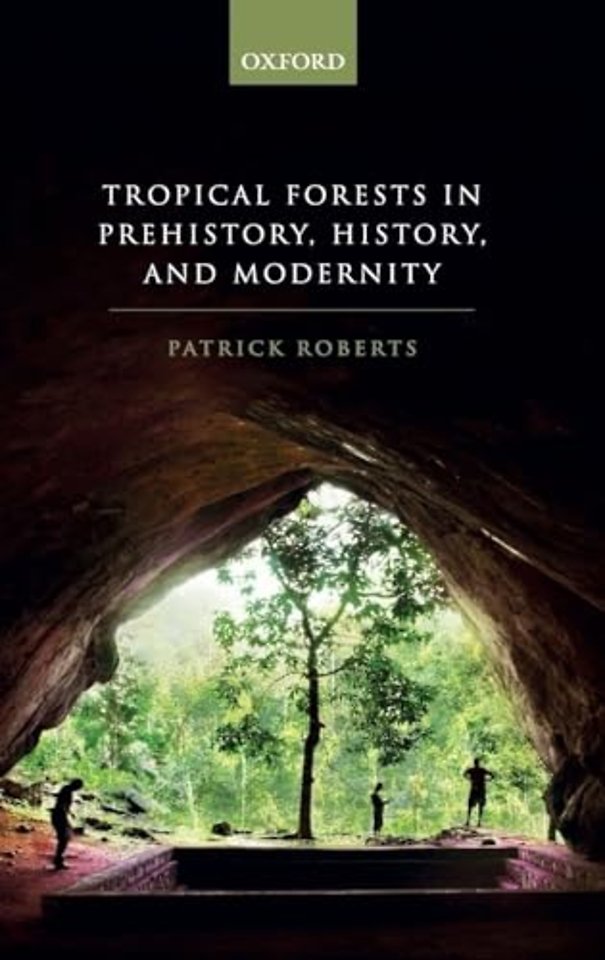 Tropical Forests in Prehistory, History, and Modernity