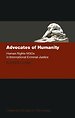 Advocates of Humanity: Human Rights NGOs in International Criminal Justice Advocates of Humanity: Human Rights NGOs in International Criminal Justice
