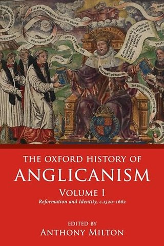 The Oxford History of Anglicanism, Volume I