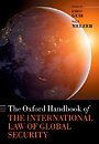 The Oxford Handbook of the International Law of Global Security The Oxford Handbook of the International Law of Global Security