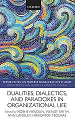 Dualities, Dialectics, and Paradoxes in Organizational Life