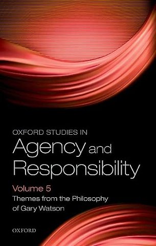 Oxford Studies in Agency and Responsibility Volume 5