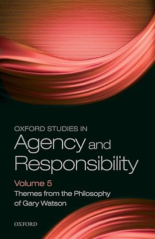 Oxford Studies in Agency and Responsibility Volume 5