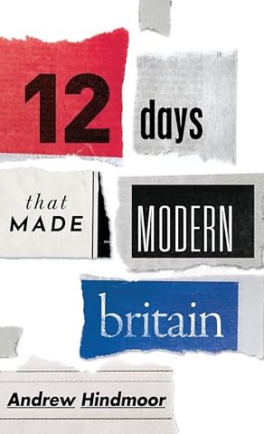 Twelve Days that Made Modern Britain