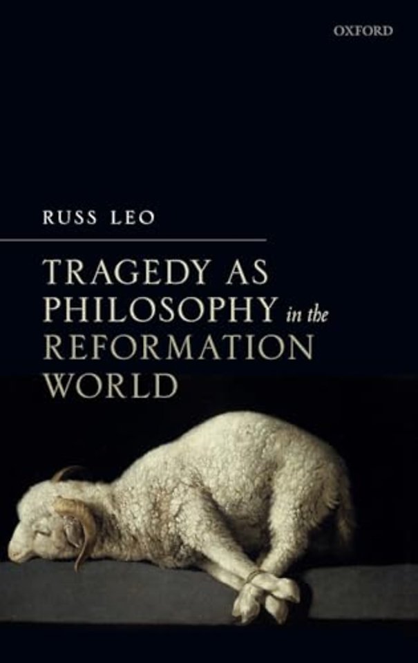 Tragedy as Philosophy in the Reformation World
