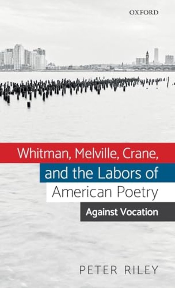 Whitman, Melville, Crane, and the Labors of American Poetry