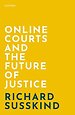 Online Courts and the Future of Justice Online Courts and the Future of Justice