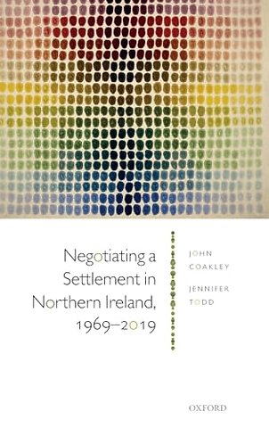 Negotiating a Settlement in Northern Ireland, 1969-2019