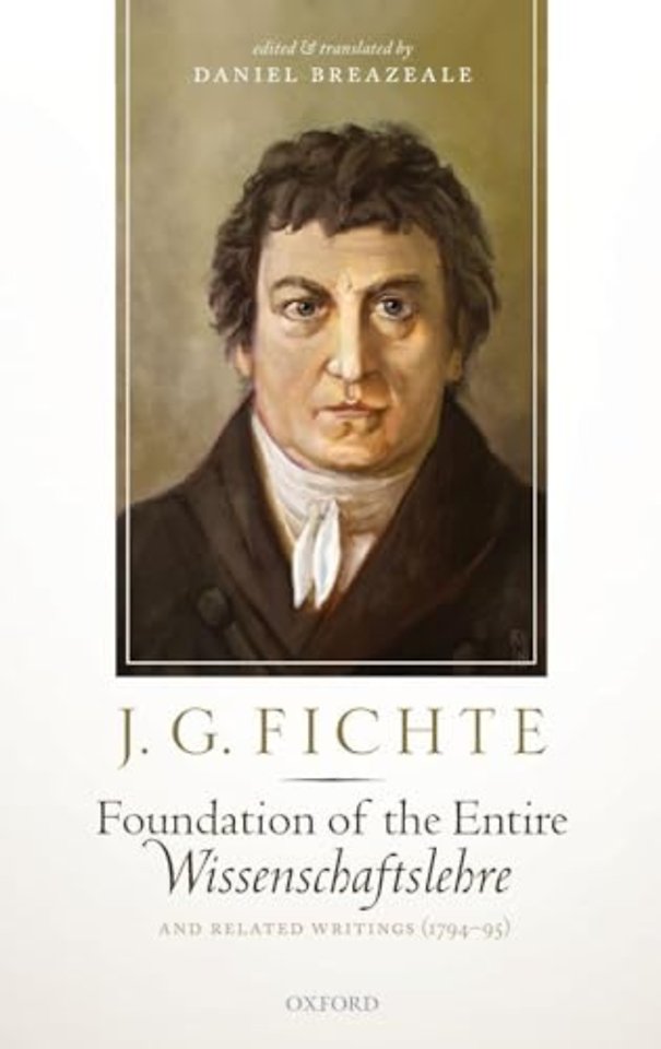 J. G. Fichte: Foundation of the Entire Wissenschaftslehre and Related Writings, 1794-95