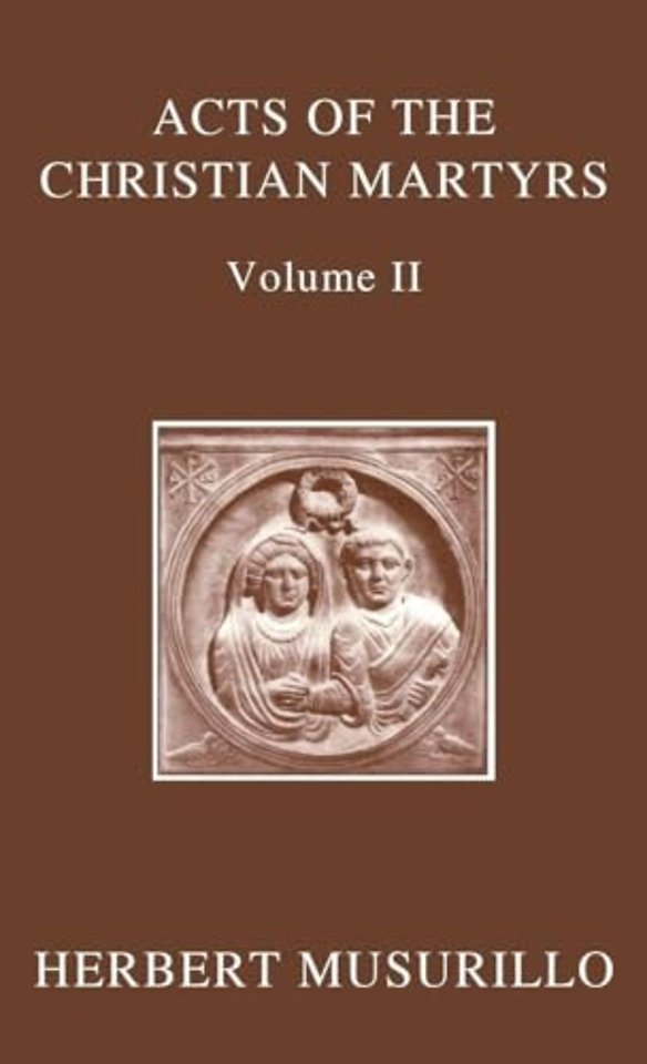 The Acts of the Christian Martyrs, Volume II