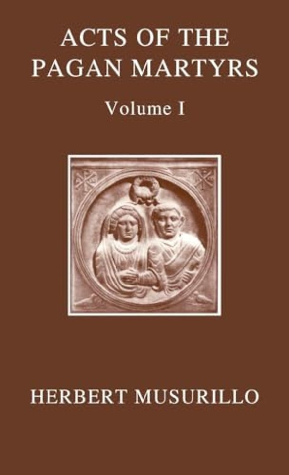 The Acts of the Pagan Martyrs, Volume I