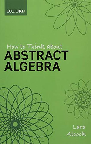 How to Think About Abstract Algebra