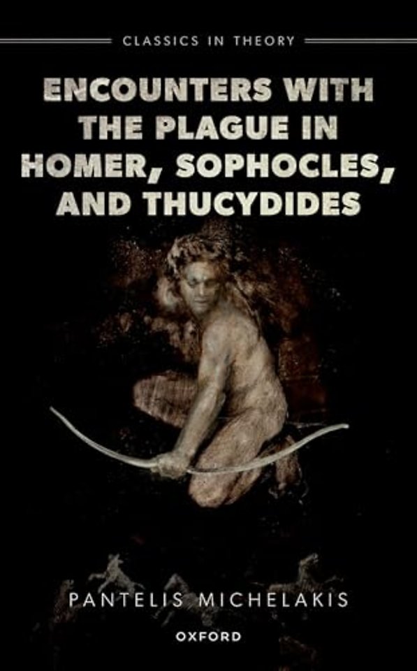 Encounters with the Plague in Homer, Sophocles, and Thucydides
