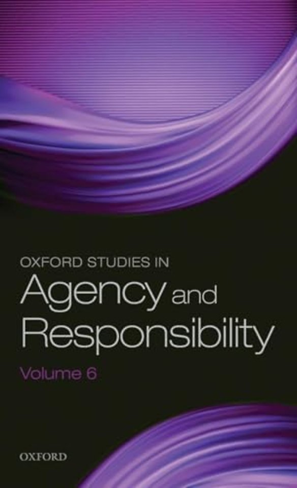 Oxford Studies in Agency and Responsibility Volume 6