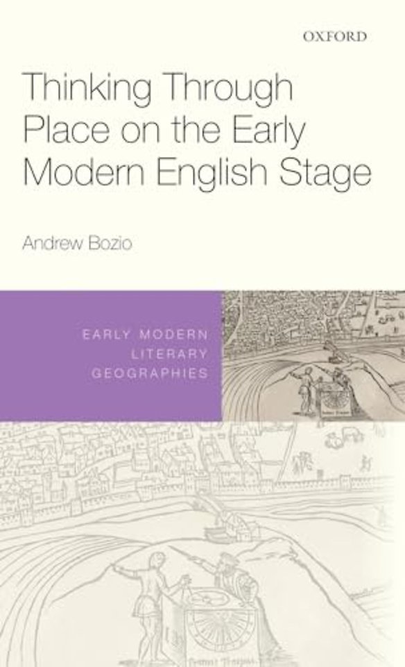 Thinking Through Place on the Early Modern English Stage