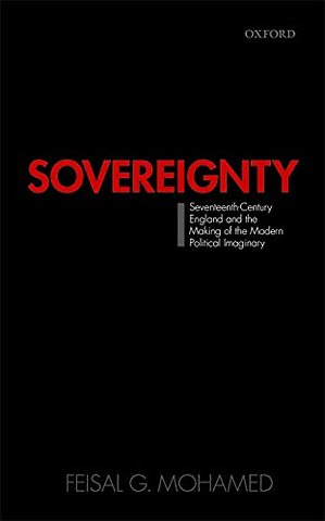 Sovereignty: Seventeenth-Century England and the Making of the Modern Political Imaginary