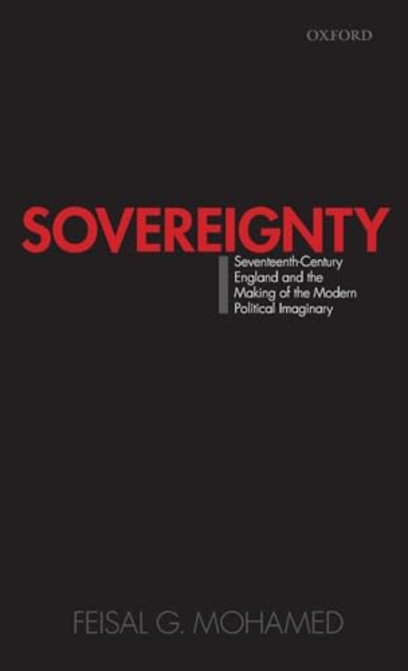 Sovereignty: Seventeenth-Century England and the Making of the Modern Political Imaginary