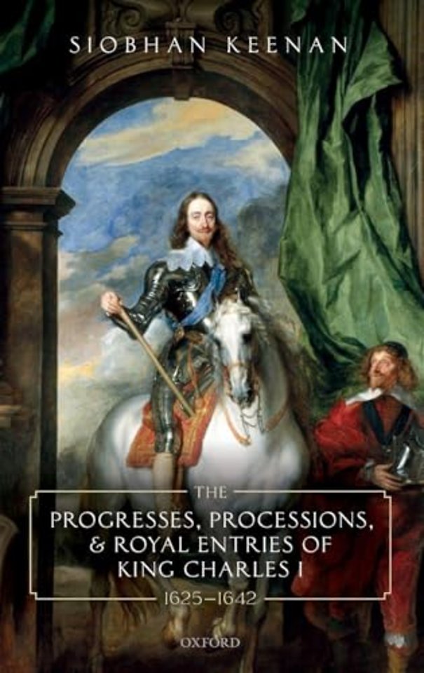 The Progresses, Processions, and Royal Entries of King Charles I, 1625-1642