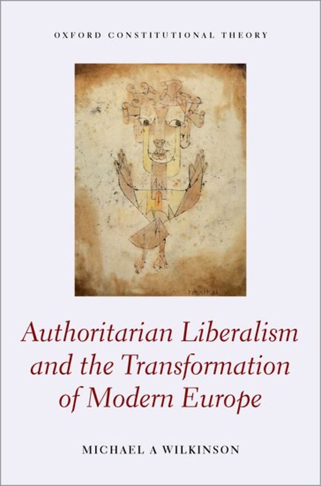 Authoritarian Liberalism and the Transformation of Modern Europe Authoritarian Liberalism and the Transformation of Modern Europe