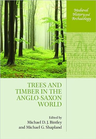 Trees and Timber in the Anglo-Saxon World