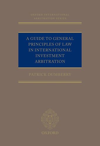 A Guide to General Principles of Law in International Investment Arbitration