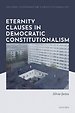 Eternity Clauses in Democratic Constitutionalism Eternity Clauses in Democratic Constitutionalism