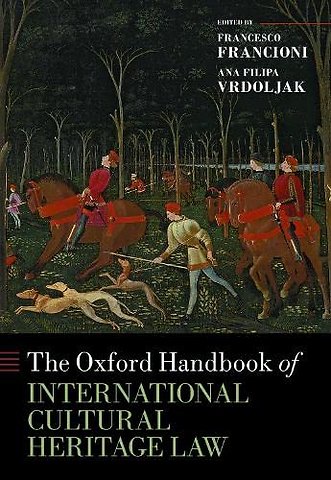 The Oxford Handbook of International Cultural Heritage Law