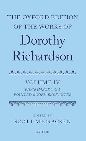 The Oxford Edition of the Works of Dorothy Richardson, Volume IV