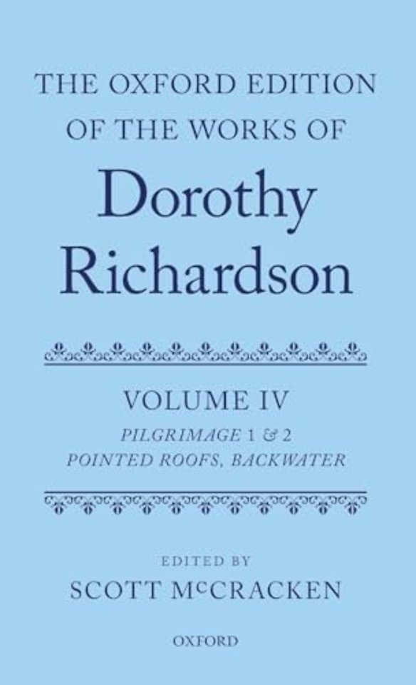 The Oxford Edition of the Works of Dorothy Richardson, Volume IV