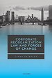 Corporate Reorganization Law and Forces of Change Corporate Reorganization Law and Forces of Change