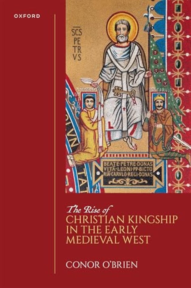 The Rise of Christian Kingship in the Early Medieval West