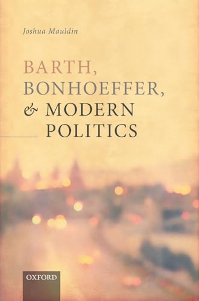 Barth, Bonhoeffer, and Modern Politics