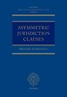 Asymmetric Jurisdiction Clauses Asymmetric Jurisdiction Clauses