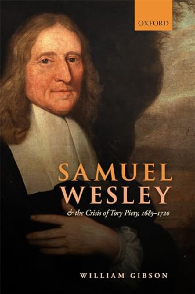 Samuel Wesley and the Crisis of Tory Piety, 1685-1720