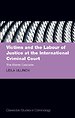Victims and the Labour of Justice at the International Criminal Court Victims and the Labour of Justice at the International Criminal Court