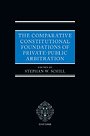 The Comparative Constitutional Foundations of Private-Public Arbitration