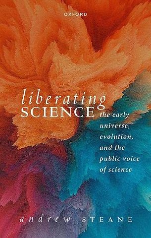Liberating Science: The Early Universe, Evolution and the Public Voice of Science