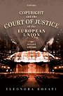 Copyright and the Court of Justice of the European Union Copyright and the Court of Justice of the European Union