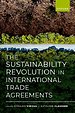The Sustainability Revolution in International Trade Agreements The Sustainability Revolution in International Trade Agreements