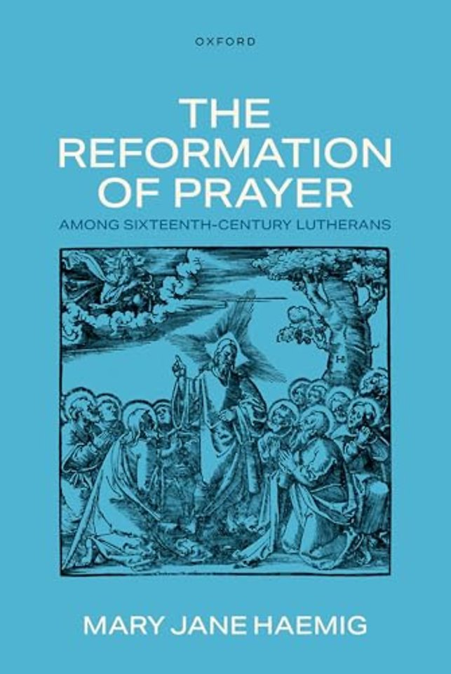 The Reformation of Prayer among Sixteenth-Century Lutherans
