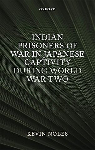 Indian Prisoners of War in Japanese Captivity during World War Two