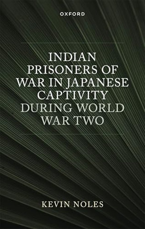 Indian Prisoners of War in Japanese Captivity during World War Two