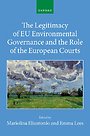The Legitimacy of EU Environmental Governance and the Role of the European Courts The Legitimacy of EU Environmental Governance and the Role of the European Courts