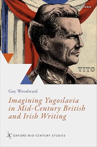 Imagining Yugoslavia in Mid-Century British and Irish Writing
